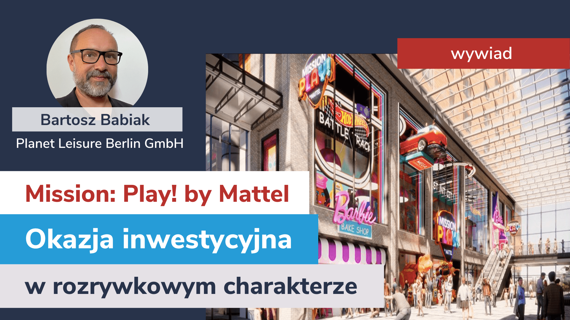 Mission: Play! By Mattel , czyli okazja inwestycyjna w rozrywkowym charakterze – wywiad z Bartoszem Babiakiem